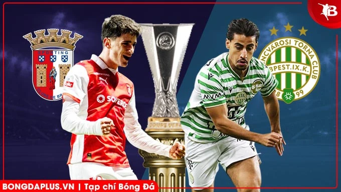 Nhận định bóng đá Braga vs Ferencvaros, 22h30 ngày 18/3: Chủ nhà ôm hận