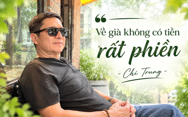 Chí Trung: "Tôi chỉ mong sống khỏe, chết nhanh, ít của để dành, ra đi nhiều người thương nhớ" Chí Trung: "Tôi chỉ mong sống khỏe, chết nhanh, ít của để dành, ra đi nhiều người thương nhớ"
