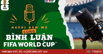 Lộ diện 16 người hâm mộ cùng bình luận FIFA World Cup 2026™ trên VTV