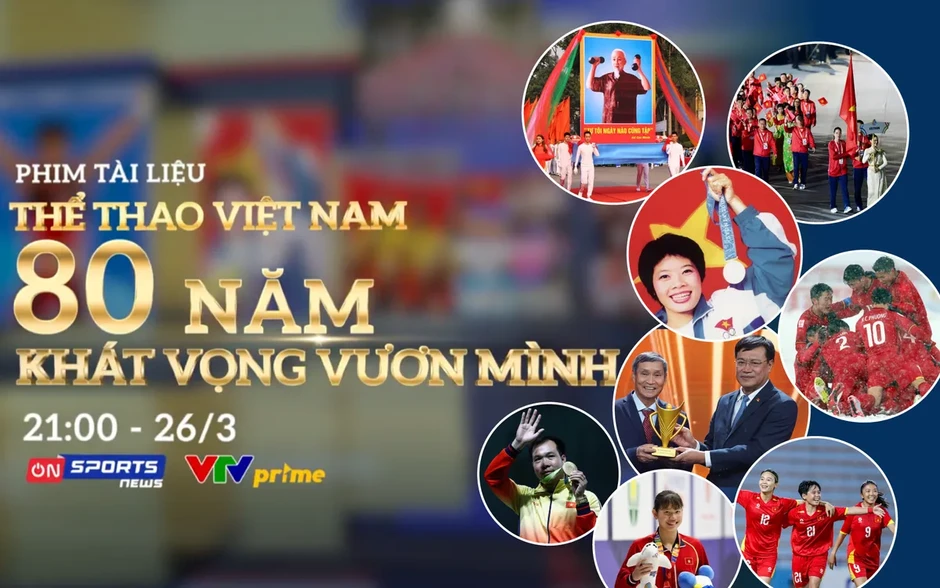 PTL "Thể thao Việt Nam - 80 năm khát vọng vươn mình": Những lát cắt chân thực, sâu sắc và giàu cảm xúc PTL "Thể thao Việt Nam - 80 năm khát vọng vươn mình": Những lát cắt chân thực, sâu sắc và giàu cảm xúc