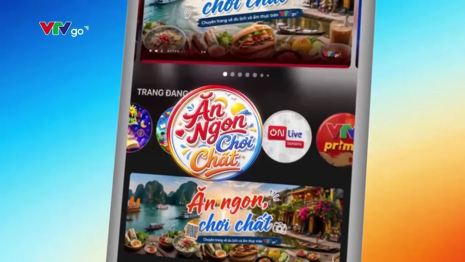 Trải nghiệm "Ăn ngon, chơi chất" cùng VTVgo Trải nghiệm "Ăn ngon, chơi chất" cùng VTVgo
