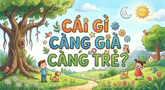 10 người thì 9 người trả lời sai câu đố: Cái gì càng già càng trẻ?