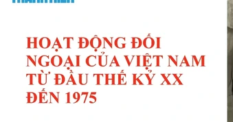 Bí quyết ôn thi tốt nghiệp THPT đạt điểm cao: Lịch sử đối ngoại của Việt Nam