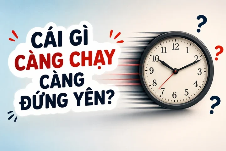 Cái gì càng chạy càng đứng yên?
