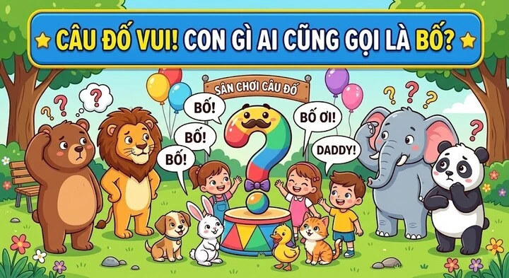 Giải mã câu đố 'Con gì ai cũng gọi là bố' khiến nhiều người nhầm lẫn Giải mã câu đố 'Con gì ai cũng gọi là bố' khiến nhiều người nhầm lẫn