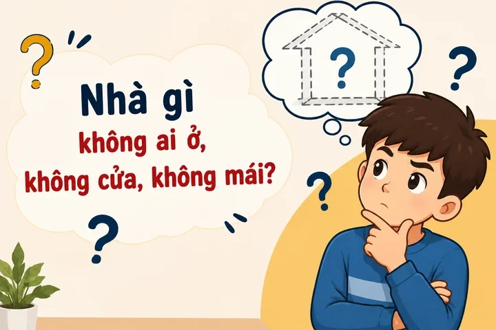 Nhà gì không ai ở, không cửa, không mái? Nhà gì không ai ở, không cửa, không mái?