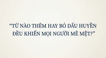 Từ nào thêm hay bỏ dấu huyền đều khiến mọi người mê mệt?
