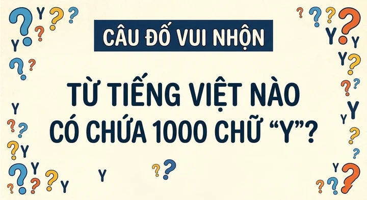 Từ tiếng Việt nào chứa 1000 chữ 'Y'? Từ tiếng Việt nào chứa 1000 chữ 'Y'?