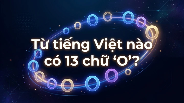 Từ tiếng Việt nào có 13 chữ 'O'?