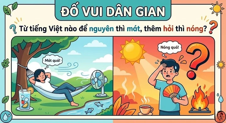Từ tiếng Việt nào để nguyên thì mát, thêm hỏi thì nóng? Từ tiếng Việt nào để nguyên thì mát, thêm hỏi thì nóng?