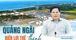 Quảng Ngãi trước cơ hội hình thành cực tăng trưởng quan trọng của miền Trung - Tây Nguyên