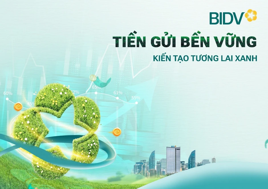 Giá trị vượt trội từ sản phẩm 'tiền gửi bền vững' của BIDV Giá trị vượt trội từ sản phẩm 'tiền gửi bền vững' của BIDV