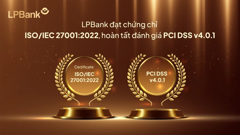 LPBank chính thức đạt chuẩn ISO/IEC 27001:2022, hoàn tất đánh giá PCI DSS, củng cố nền tảng bảo mật trong kỷ nguyên số LPBank chính thức đạt chuẩn ISO/IEC 27001:2022, hoàn tất đánh giá PCI DSS, củng cố nền tảng bảo mật trong kỷ nguyên số