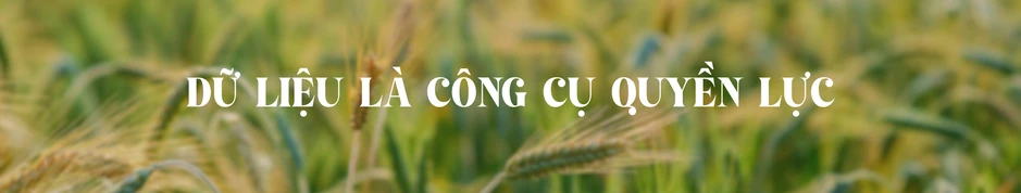 Tái cấu trúc chuỗi giá trị nông nghiệp trong kỷ nguyên dữ liệu Tái cấu trúc chuỗi giá trị nông nghiệp trong kỷ nguyên dữ liệu