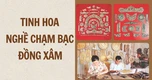 Tinh hoa nghề chạm bạc Đồng Xâm