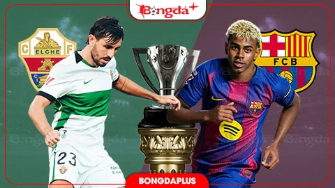 Nhận định bóng đá Elche vs Barca, 02h30 ngày 24/8: Ra quân đại thắng Nhận định bóng đá Elche vs Barca, 02h30 ngày 24/8: Ra quân đại thắng