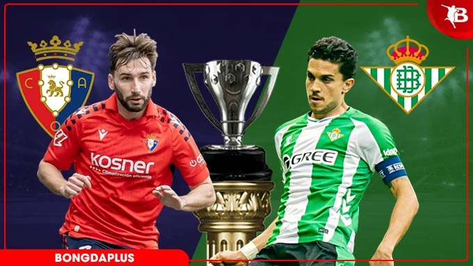 Nhận định bóng đá Osasuna vs Betis, 19h00 ngày 12/4: Chia điểm
