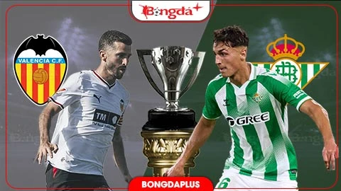 Nhận định bóng đá Valencia vs Betis, 02h00 ngày 26/8: Khiến Betis im thin thít Nhận định bóng đá Valencia vs Betis, 02h00 ngày 26/8: Khiến Betis im thin thít