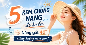 5 kem chống nắng đi biển đang cháy hàng: Nắng gắt 40 độ cũng không cháy sạm