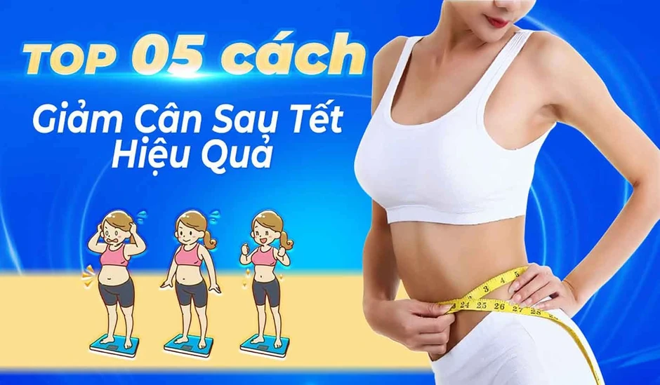Áp dụng ngay 5 cách giảm cân sau tết giúp gỡ 4 kg trong 2 tuần