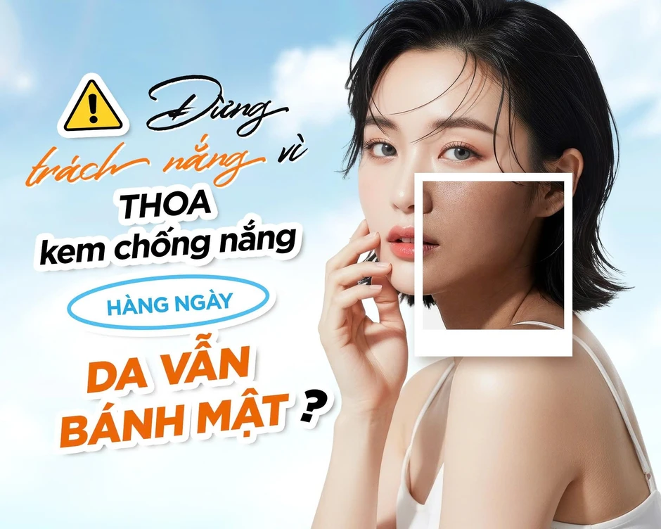 Đừng trách nắng, hãy trách mình vì thoa kem chống nắng hằng ngày da vẫn bánh mật Đừng trách nắng, hãy trách mình vì thoa kem chống nắng hằng ngày da vẫn bánh mật