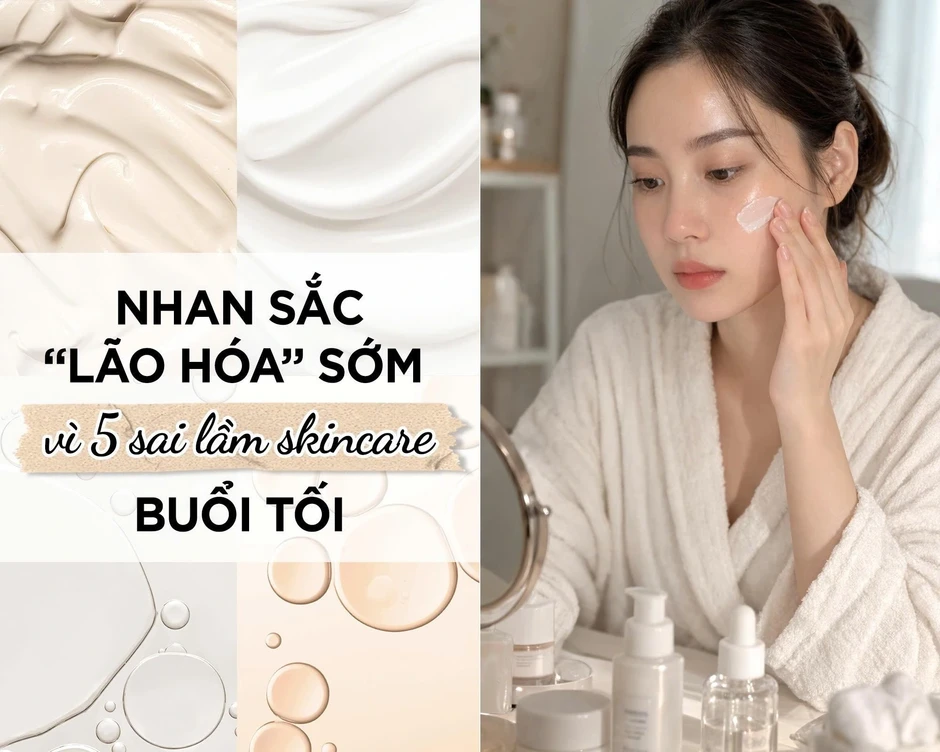 Nhan sắc 'lão hóa' sớm vì 5 sai lầm skincare buổi tối bạn thường mắc phải Nhan sắc 'lão hóa' sớm vì 5 sai lầm skincare buổi tối bạn thường mắc phải