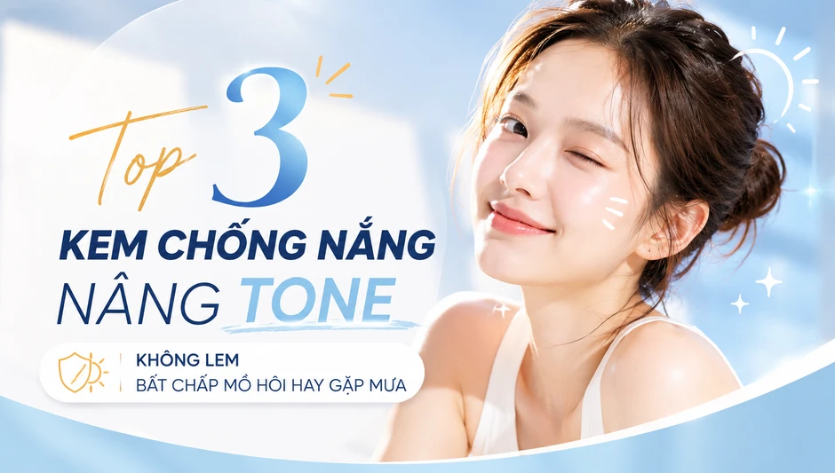 Top 3 kem chống nắng nâng tone không lem bất chấp mồ hôi hay gặp mưa Top 3 kem chống nắng nâng tone không lem bất chấp mồ hôi hay gặp mưa