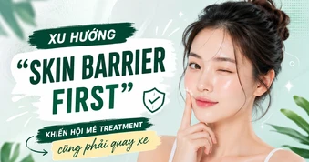 Xu hướng ‘skin barrier first’ khiến hội mê treatment cũng phải 'quay xe'