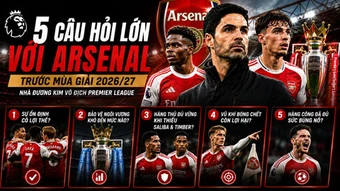 5 vấn đề ngăn cản Arsenal vô địch Premier League 2026/27