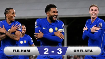 Kết quả Fulham 2-3 Chelsea: 3 điểm nhọc nhằn cho Chelsea