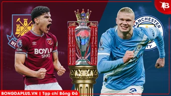 Nhận định bóng đá West Ham vs Man City, 03h00 ngày 15/3: The Citizens không còn đường lùi