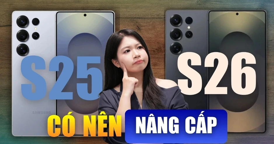 Galaxy S26 và S25: Có đáng nâng cấp lên thế hệ mới?