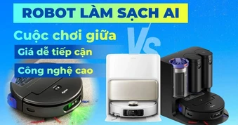 Robot làm sạch AI: Nên chọn giá dễ tiếp cận hay công nghệ cao?