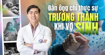 Bác sĩ phụ sản: Đàn ông chỉ thực sự trưởng thành khi vợ "vượt cạn"