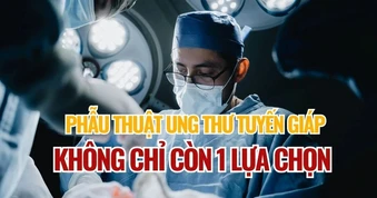 Công nghệ mới mở rộng lựa chọn phẫu thuật ung thư tuyến giáp