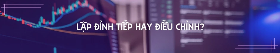 Chứng khoán tuần mới: Thị trường chờ đợi gì sau khi đỉnh mới lại được lập? Chứng khoán tuần mới: Thị trường chờ đợi gì sau khi đỉnh mới lại được lập?