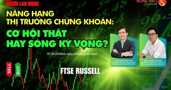 Talkshow: Nâng hạng thị trường chứng khoán - Cơ hội thật hay sóng kỳ vọng?