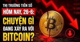 Thị trường tiền số hôm nay, 26-6: Chuyện gì đang xảy ra với Bitcoin