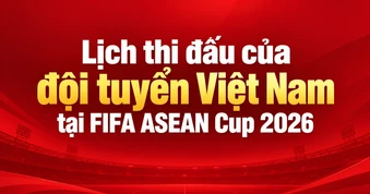 [Infographic] Lịch thi đấu của đội tuyển Việt Nam tại FIFA ASEAN Cup 2026