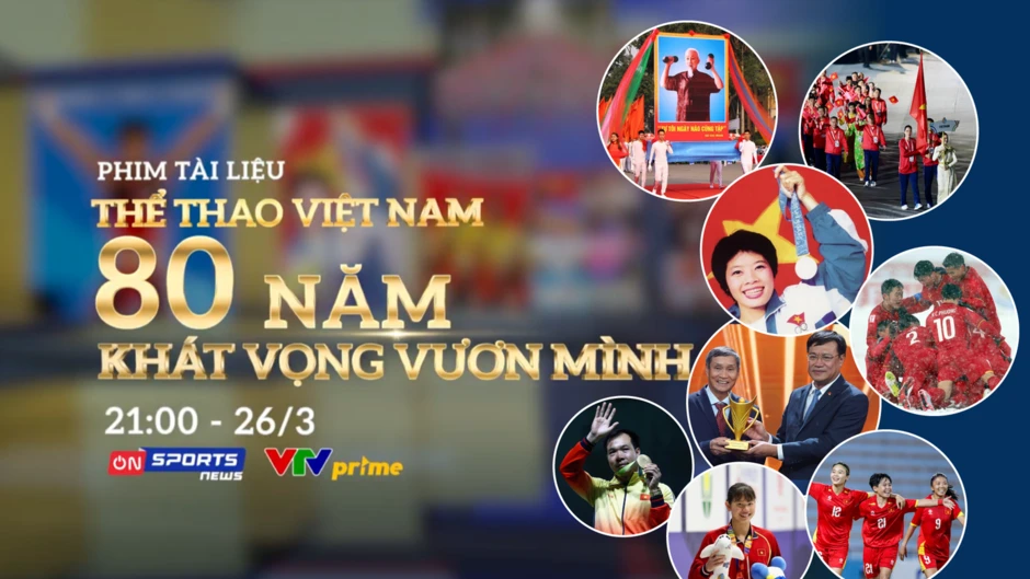Phim tài liệu 'Thể thao Việt Nam – 80 năm khát vọng vươn mình': Hành trình nhìn lại để bước tiếp Phim tài liệu 'Thể thao Việt Nam – 80 năm khát vọng vươn mình': Hành trình nhìn lại để bước tiếp