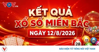 XSMB 12/8: Trực tiếp kết quả xổ số miền Bắc thứ 4 ngày 12/8/2026