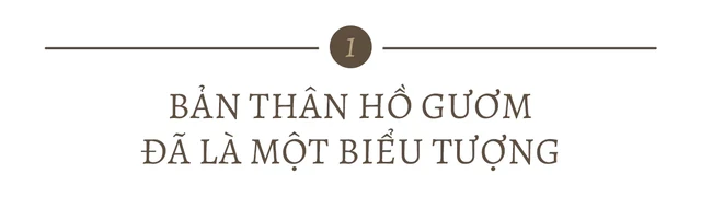 Hồ Gươm có tỷ lệ rất đặc biệt, không quá lớn nhưng có sức lan tỏa rất lớn đối với Hà Nội Hồ Gươm có tỷ lệ rất đặc biệt, không quá lớn nhưng có sức lan tỏa rất lớn đối với Hà Nội