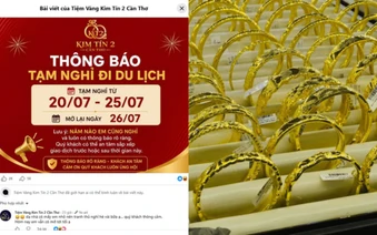 Tiệm vàng Cần Thơ tạm đóng cửa đi nghỉ hè , khách hàng bất ngờ