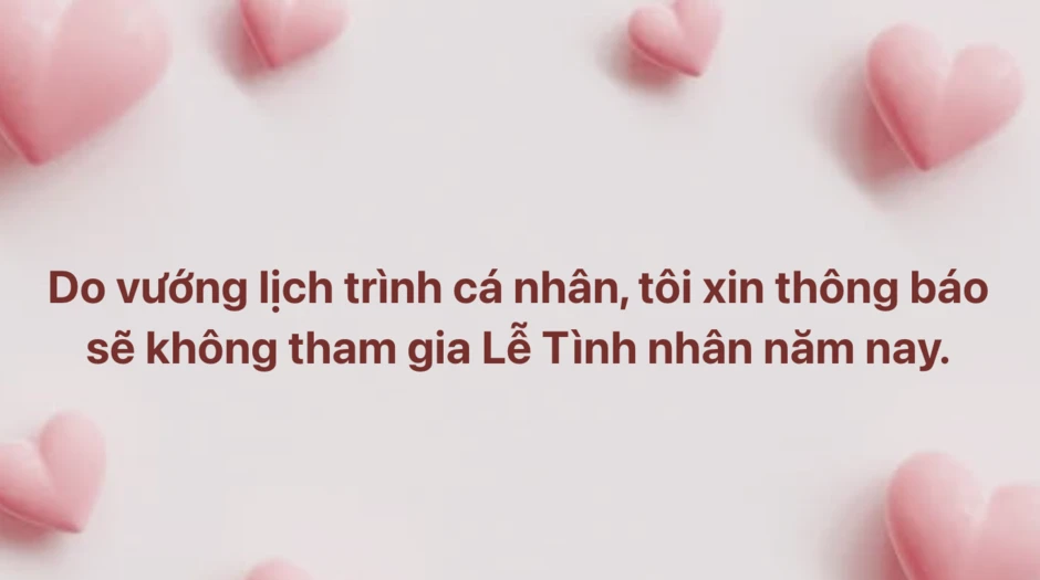 'Do vướng lịch trình cá nhân, xin thông báo sẽ không tham gia Valentine năm nay' 'Do vướng lịch trình cá nhân, xin thông báo sẽ không tham gia Valentine năm nay'