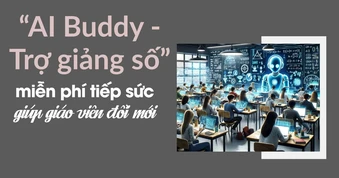 “AI Buddy - Trợ giảng số” miễn phí tiếp sức giúp giáo viên đổi mới