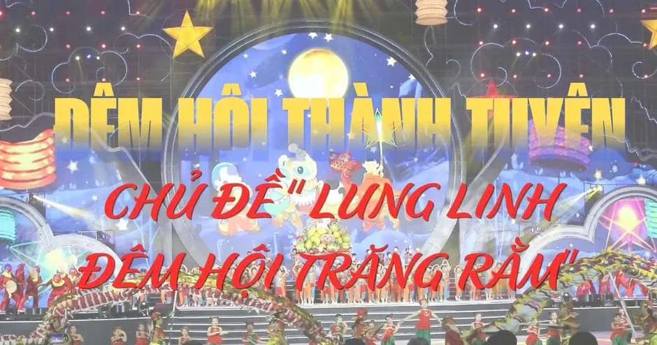 Chương trình Đêm hội Thành Tuyên chủ đề “Lung linh đêm hội trăng rằm”
