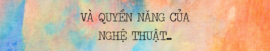 Họa sĩ Phạm An Hải: Quyền năng của nghệ thuật Họa sĩ Phạm An Hải: Quyền năng của nghệ thuật