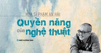 Họa sĩ Phạm An Hải: Quyền năng của nghệ thuật