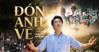 MV “Đón anh về”- lời tri ân gửi đến các Anh hùng liệt sĩ