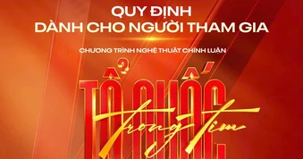 Trước giờ G chương trình “Tổ quốc trong tim”: Khán giả cần biết những điều này